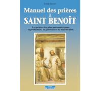 Manuel des prières à Saint Benoit - Les prières les plus puissantes pour la protection, la guérison et la bénédiction - Émilie Bonvin - Cristal Eds - broché - Guide