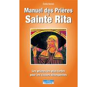 Manuel des Prières à Sainte Rita - Les prières les plus fortes pour les causes désespérées - Émilie Bonvin - Cristal Eds - broché - Anthologie