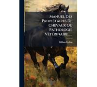Manuel Des PropiÃ(c)taires De Chevaux Ou Pathologie VÃ(c)tÃ(c)rinaire......