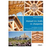 Manuel des traits de charpente Assemblages de fermes - Ruptures de toit et sablières montantes - Lucarnes et structures transversales - Manfred Euchner - Eyrolles - broché - Etude