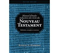 Manuel d'études inductives des récits du Nouveau Testament: Méthodes, exemples et exercices