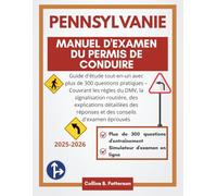 Manuel d'examen du permis de conduire de Pennsylvanie 2025-2026: Guide d'étude tout-en-un avec plus de 300 questions pratiques - Couvrant les règles ... des réponses et des conseils d'examen