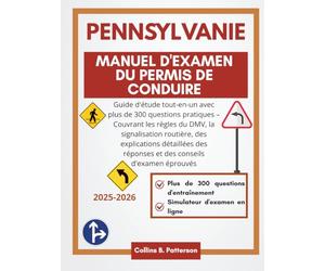 Manuel d'examen du permis de conduire de Pennsylvanie 2025-2026: Guide d'étude tout-en-un avec plus de 300 questions pratiques - Couvrant les règles ... des réponses et des conseils d'examen