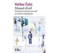 Manuel d'exil Comment réussir son exil en trente-cinq leçons - Velibor Colic - Gallimard - Poche - Roman