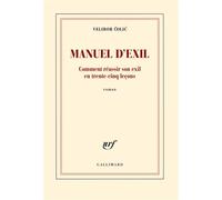 Manuel d'exil Comment réussir son exil en trente-cinq leçons - Velibor Colic - Gallimard - broché - Roman