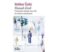 Manuel d'exil Comment réussir son exil en trente-cinq leçons - Velibor Colic - Gallimard - Poche - Roman