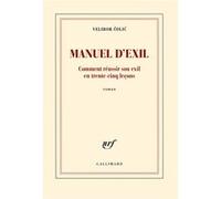 Manuel d'exil Comment réussir son exil en trente-cinq leçons - Velibor Colic - Gallimard - broché - Roman