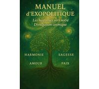 MANUEL D'EXOPOLITIQUE: Elargir le champ de vision de la réalité - Les huit voies de notre divulgation cosmique