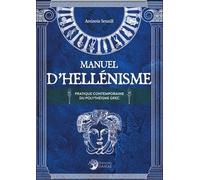 Manuel D'hellénisme - La Pratique Contemporaine Du Polythéisme Grec