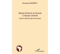 Manuel d'histoire du Rwanda à l'époque coloniale Suivant le Modèle de Mgr Alexis Kagame - Bonaventure Mureme - L'harmattan - broché - Essai