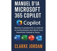 Manuel d'IA MICROSOFT 365 COPILOT: Maîtrisez la productivité, la créativité et l'automatisation dans Word, Excel, PowerPoint, Outlook et Teams