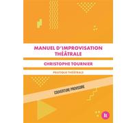 Manuel d'improvisation théâtrale - Christophe Tournier - Librairie Theatrale - broché - Manuel