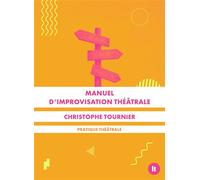 Manuel d'improvisation théâtrale - Christophe Tournier - Librairie Theatrale - broché - Manuel