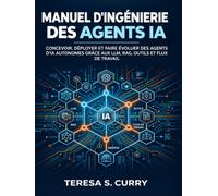 Manuel d'ingénierie des agents IA: Concevoir, déployer et faire évoluer des agents d'IA autonomes grâce aux LLM, RAG, outils et flux de travail