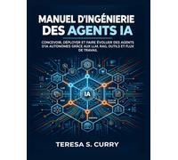 Manuel d'ingénierie des agents IA: Concevoir, déployer et faire évoluer des agents d'IA autonomes grâce aux LLM, RAG, outils et flux de travail