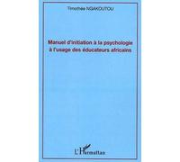 Manuel d'initiation à la psychologie à l'usage des éducateurs africains - Timothee Ngakoutou - L'harmattan - broché - Etude