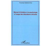Manuel d'initiation à la psychologie à l'usage des éducateurs africains - Timothee Ngakoutou - L'harmattan - broché - Etude