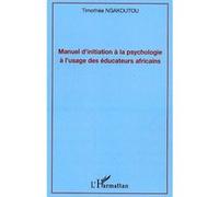 Manuel d'initiation à la psychologie à l'usage des éducateurs africains - Timothee Ngakoutou - L'harmattan - broché - Etude
