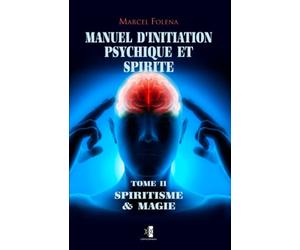 Manuel d'Initiation Psychique et Spirite: Spiritisme & Magie