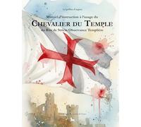 Manuel d'instruction à l'usage du Chevalier du Temple du Rite de Stricte Observance Templière