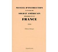 Manuel d'instruction à l'usage dU soldat AméricaIN débarquant en France (1944) Edition Bilingue