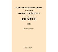 Manuel d'instruction à l'usage du soldat Américain débarquant en France (1944) Edition Bilingue - Blondel agnès/ frébourg olivier - Des Equateurs Eds - broché - Essai