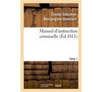 Manuel d'instruction criminelle. Tome 1 - Claude-Sébastien Bourguignon-Dumolard - Hachette Bnf - broché - Etude