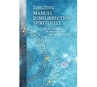 Manuel d'insurrection spirituelle L'art de cheminer en douceur vers plus de conscience - Florent Dechoz - Librinova - broché - Guide
