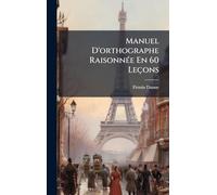 Manuel D'orthographe RaisonnÃ(c)e En 60 Leçons