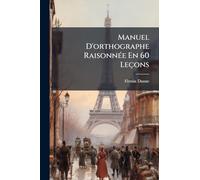 Manuel D'orthographe RaisonnÃ(c)e En 60 Leçons