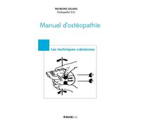MANUEL D'OSTÉOPATHIE- Les techniques crâniennes Les techniques craniennes - Raymond Solano - Bookelis - broché - Essai