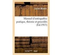 Manuel d'ostéopathie pratique, théorie et procédés, d'après les ouvrages du Dr Andrew Lucien Moutin (Auteur), George Mann (Auteur)
