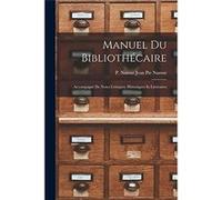 Manuel du Bibliothcaire Accompagn de Notes Critiques Historiques et Littraires - Pie Namur P. Namur Jean - Creative Media Partners LLC - Livre en Anglais Pie Namur P. Namur JeanPie Namur P. Namur Jean
