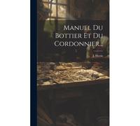 Manuel Du Bottier Et Du Cordonnier...