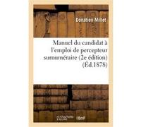 Manuel du candidat à l'emploi de percepteur surnuméraire : rédigé conformément Donatien Millet (Auteur)