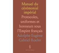 Manuel du cérémonial impérial: Protocoles, uniformes et honneurs sous l’Empire français