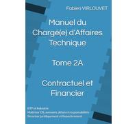 Manuel du Chargé d’Affaires - Tome 2A - Contractuel et Financier: Ordres de Service, Avenants, Délais, Responsabilités et Gestion Financière