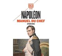 Napoléon Bonaparte (Napoléon Ier) – Manuel du chef : Aphorismes