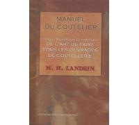 Manuel du coutelier: Ou Traité théorique et pratique de l'art de faire tous les ouvrages de coutellerie
