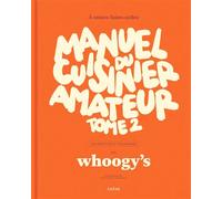Whoogy's – Manuel du cuisinier amateur Tome 2 – À toutes faims utiles – 150 recettes – Broché