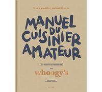 Manuel du cuisinier amateur: Tout a un début, surtout la faim - 150 recettes et techniques