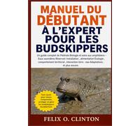 MANUEL DU DÉBUTANT À L'EXPERT POUR LES BUDSKIPPERS: Un guide complet de Pédriole Biologie et soins aux amphibiens - Eaux saumâtres Réservoir ... terre - eau Adaptations , et plus en