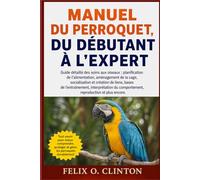 MANUEL DU DÉBUTANT À L'EXPERT SUR LES AUTRUCHES: Guide complet sur l'élevage et la gestion des autruches : programmes d'alimentation, conception des ... manipulation des œufs et bien plus enco