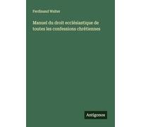 Manuel du droit ecclésiastique de toutes les confessions chrétiennes