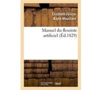 Élisabeth-Félicie Bayle-Mouillard – Manuel du fleuriste artificiel