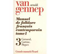 Arnold Van Gennep – Manuel du folklore français, Tome I Vol. 3 : Cycle de Carnaval, Carême & Pâques