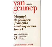 Manuel du folklore francais contemporain. tome (1) i. volume 5 : ceremonies agri Arnold Van Gennep (Auteur)
