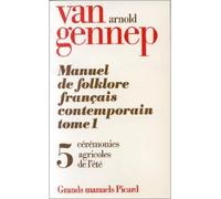 Manuel du folklore français contemporain. Tome (1) I. Volume 5 : Cérémonies agricoles de l'été. Fena Arnold Van Gennep (Auteur)
