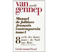 Manuel du folklore français contemporain. Tome (1) I. Volume 8 : Cycle des Douze jours (fin). Arnold Van Gennep (Auteur)