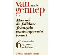 Manuel De Folklore Français Contemporain - Tome 1 Volume 6, Cérémonies Agricoles De L'automne